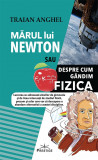 Cumpara ieftin Marul lui Newton sau Despre cum Gandim Fizica | Traian Anghel, Prestige