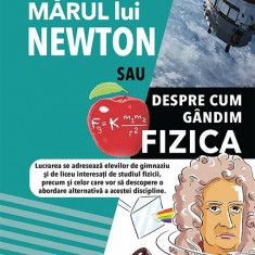 Marul lui Newton sau Despre cum Gandim Fizica | Traian Anghel
