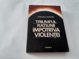 STELIAN NEAGOE - TRIUMFUL RATIUNII IMPOTRIVA VIOLENTEI - EDITIE 1977 RF10/4