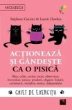 Actioneaza si gandeste ca o pisica. Liber, calm, curios, atent, observator, increzator, tenace, prudent, elegant, linistit, carismatic, mandru, demn,