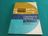 CONSTRUCȚII METALICE *AERONAVE / MANUAL LICEE INDUSTRIALE / S. GĂLETUȘE / 1978 * D