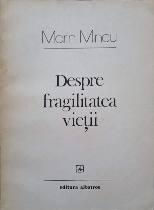 DESPRE FRAGILITATEA VIETII. VERSURI-MARIN MINCU-246990