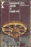Mesterul Jakob si copiii sai - Adam Muller Guttenbrunn, Editura Kriterion, 1981, Carti Beletristica Romane