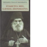Staretul meu, Gavriil Dionisiatul (1886-1983), viata, nevointa, invataturile - Monahul Teoclit Dionisiatul
