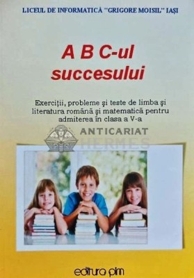 ABC-ul succesului. Exercitii probleme si teste de limba si literatura romana si matematica pentru admiterea in clasa a V-a - 2010 (L229) foto