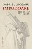 Impudoare. Despre &quot;eu&quot; va fi vorba &ndash; Gabriel Liiceanu