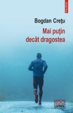 Cumpara ieftin Mai pu&Egrave;in dec&Atilde;&cent;t dragostea - Paperback brosat - Bogdan Cre&Aring;&pound;u - Polirom