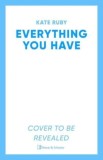 Everything You Have : The gripping new thriller from the author of the Richard &amp; Judy pick Tell Me Your Lies - Editura SAS Gardners EU