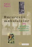Adrian Majuru - Bucurestii mahalalelor sau periferia ca mod de existenta