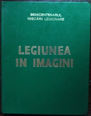 SEMICENTENARUL MISCARII LEGIONARE: LEGIUNEA IN IMAGINI/ALBUMELE TRAIAN BOROBARU/ED. MISCARII LEGIONARE MADRID 1977[352 p. format mare/pref.HORIA SIMA] foto