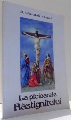 LA PICIOARELE RASTIGNITULUI de SF. ALFONS MARIA DE LIGUORI , 2001 foto