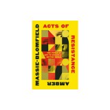 Acts of Resistance: The Power of Art to Create a Better World