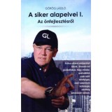 A siker alapelvei I. - Az &ouml;nfejleszt&eacute;sről - G&ouml;r&ouml;g L&aacute;szl&oacute;