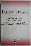 Calatorie in lumea mortilor. Teatru V &ndash; Eugene Ionesco
