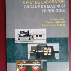 Caiet de laborator. Organe de masini si tribologie- Tiberiu Laurian, P.L. Seicu