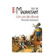 Guy de Maupassant - Un caz de divort. Povestiri fantastice foto