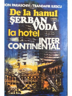 Ion Paraschiv - De la hanul Șerban Vodă la hotel Intercontinental (editia 1979) foto