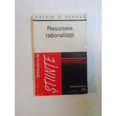 RESURSELE RATIONALITATII. UN RASPUNS LA PROVOCAREA POSTMODERNA de CALVIN O. SCHRAG