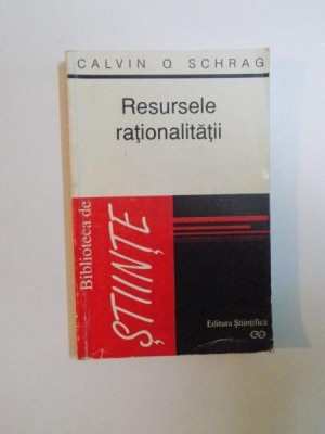 RESURSELE RATIONALITATII. UN RASPUNS LA PROVOCAREA POSTMODERNA de CALVIN O. SCHRAG foto