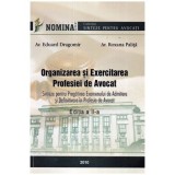 Eduard Dragomir si Roxana Palita - Organizarea si exercitarea profesiei de avocat - 111553