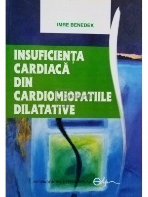 Imre Benedek - Insuficienta cardiaca din cardiomiopatiile dilatative (editia 2005) foto