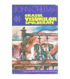 John Cheever - Orasul visurilor spulberate - 112498