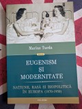 Eugenism si modernitate. Natiune, rasa si biopolitica in Europa (1870-1950) - Marius Turda
