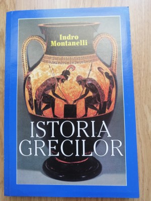 Istoria grecilor - INDRO MONTANELLI - Editura: Artemis, 2008 foto