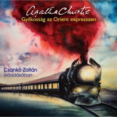 Gyilkoss&amp;aacute;g az Orient expresszen - Hangosk&amp;ouml;nyv - Csank&amp;oacute; Zolt&amp;aacute;n el?ad&amp;aacute;s&amp;aacute;ban - Agatha Christie foto