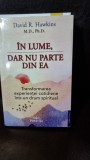 In lume, dar nu parte din ea - David R. Hawkins