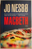 Macbeth - Jo Nesbo, Carte Horror, Beletristica Politista, Editura Necunoscuta, Suspans, Thriller