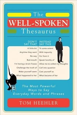 The Well-Spoken Thesaurus: The Most Powerful Ways to Say Everyday Words and Phrases foto