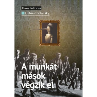 A munk&amp;aacute;t m&amp;aacute;sok v&amp;eacute;gzik el - Helmut Schelsky foto