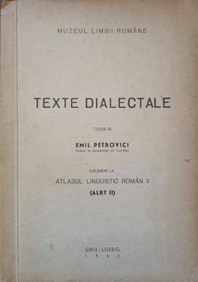 TEXTE DIALECTALE. SUPLIMENT LA ATLASUL LINGUISTIC ROMAN II-EMIL PETROVICI foto