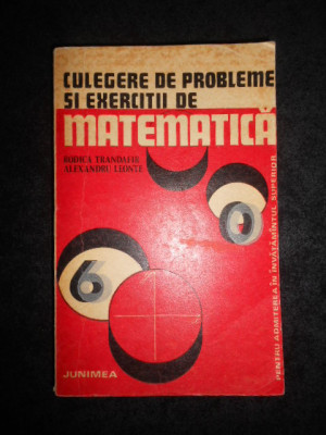 Rodica Trandafir, A. Leonte - Culegere de probleme si exercitii de matematica foto