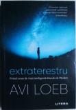 Extraterestru. Primul semn de viata inteligenta dincolo de Pamant &ndash; Avi Loeb