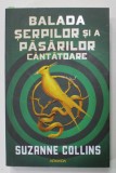 BALADA SERPILOR SI A PASARILOR CANTATOARE de SUZANNE COLLINS , 2020 * EDITIE CARTONATA