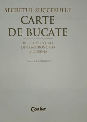 Carte de bucate Secretul succesului Retete esentiale din gastronomia moderna Editura Corint foto