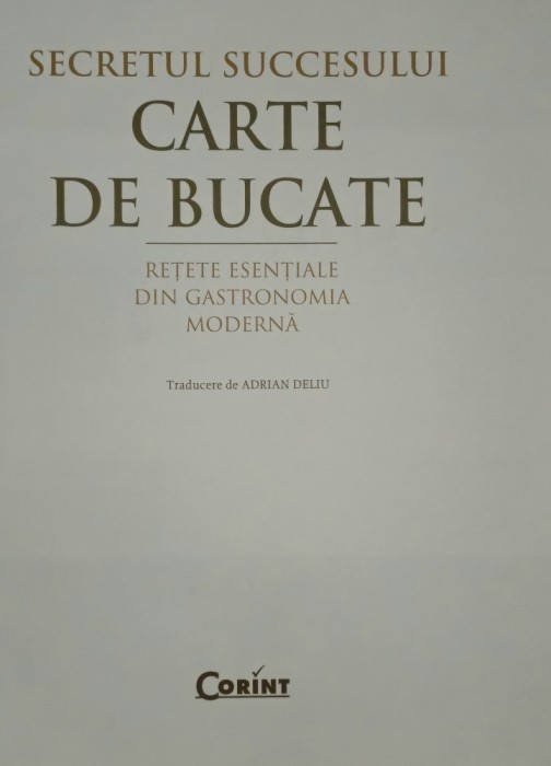 Carte de bucate Secretul succesului Retete esentiale din gastronomia moderna Editura Corint
