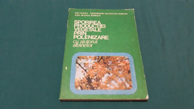 SPORIREA PRODUCȚIEI VEGETALE PRIN POLENIZARE CU AJUTORUL ALBINELOR/I. CĂRNU/1982 foto