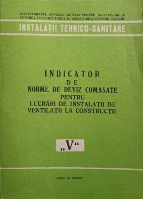 INDICATOR DE NORME DE DEVIZ COMASATE PENTRU LUCRARI DE INSTALATII DE VENTILATII LA CONSTRUCTII (V)-COLECTIV-253526 foto