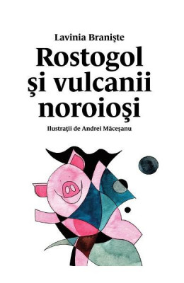 Rostogol 3. Rostogol Si Vulcanii Noroiosi, Lavinia Braniste - Editura Art foto