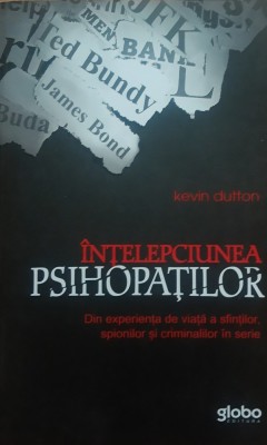 Intelepciunea Psihopatilor - Kevin Dutton, 2013 foto