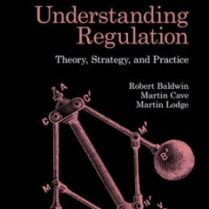 Understanding Regulation: Theory, Strategy, and Practice