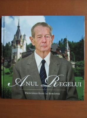 Principele Radu al Romaniei - Anul regelui. Album foto