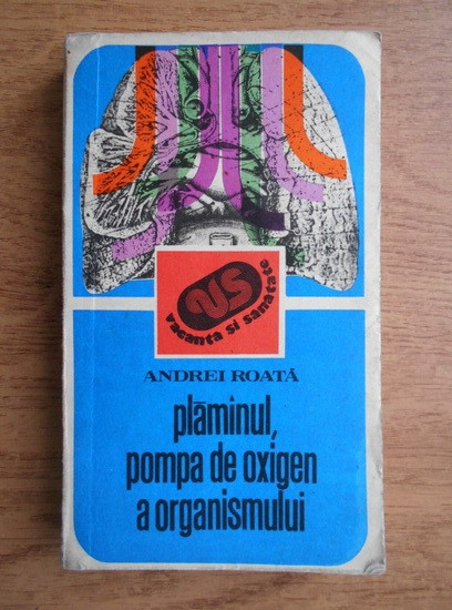 Andrei Roata - Plamanul, pompa de oxigen a organismului