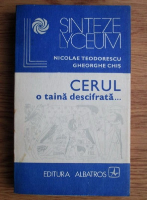 Nicolae Teodorescu - Cerul, o taina descifrata. Astronomia in viata societatii foto