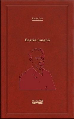 Bestia umana - Emile Zola Adevarul 2012 in tipla 352 pg foto