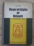 Grigore Gheba - Ubungen und Aufgaben der Mathematik fur Aufnahmeprufungen in Lyzeen (in germana)