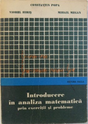 INTRODUCERE IN ANALIZA MATEMATICA PRIN EXERCITII SI PROBLEME de CONSTANTIN POPA ... MIHAIL MEGAN , 1976 foto